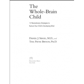 The Whole-Brain Child: 12 Revolutionary Strategies to Nurture Your Child's Developing Mind