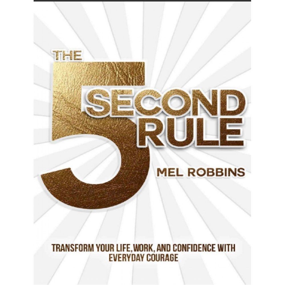 The 5 Second Rule_ Transform your Life, Work, and Confidence with Everyday Courage 