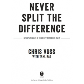 Never Split the Difference_ Negotiating As If Your Life Depended On It 