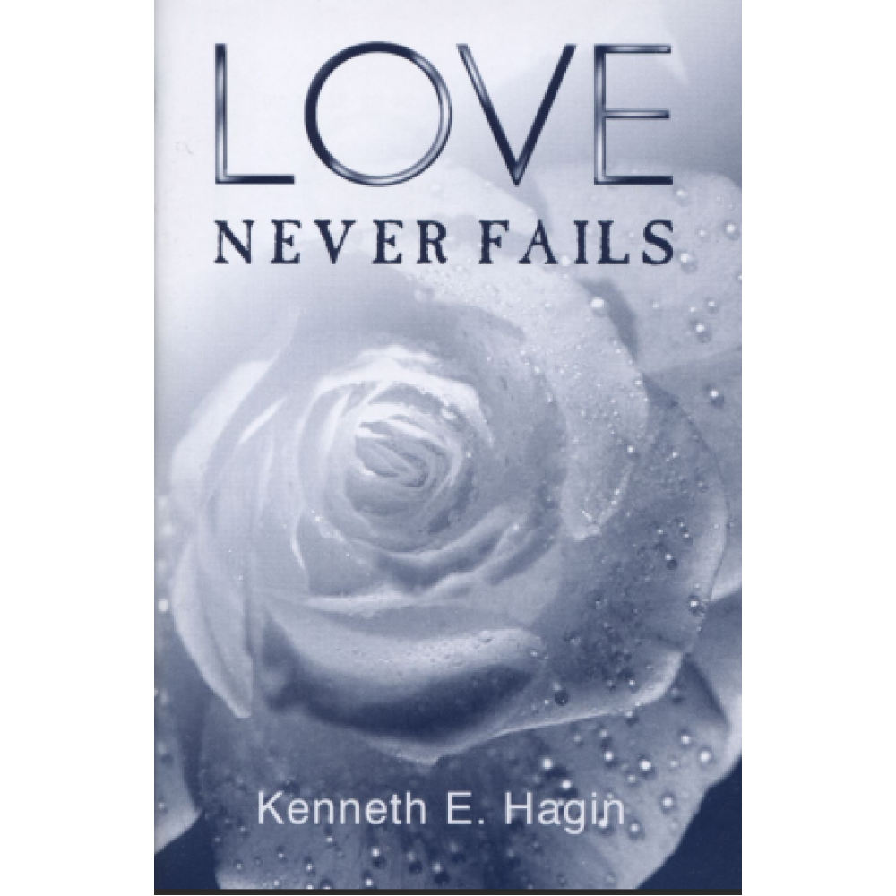 Love Never Fails By Kenneth E. Hagin 